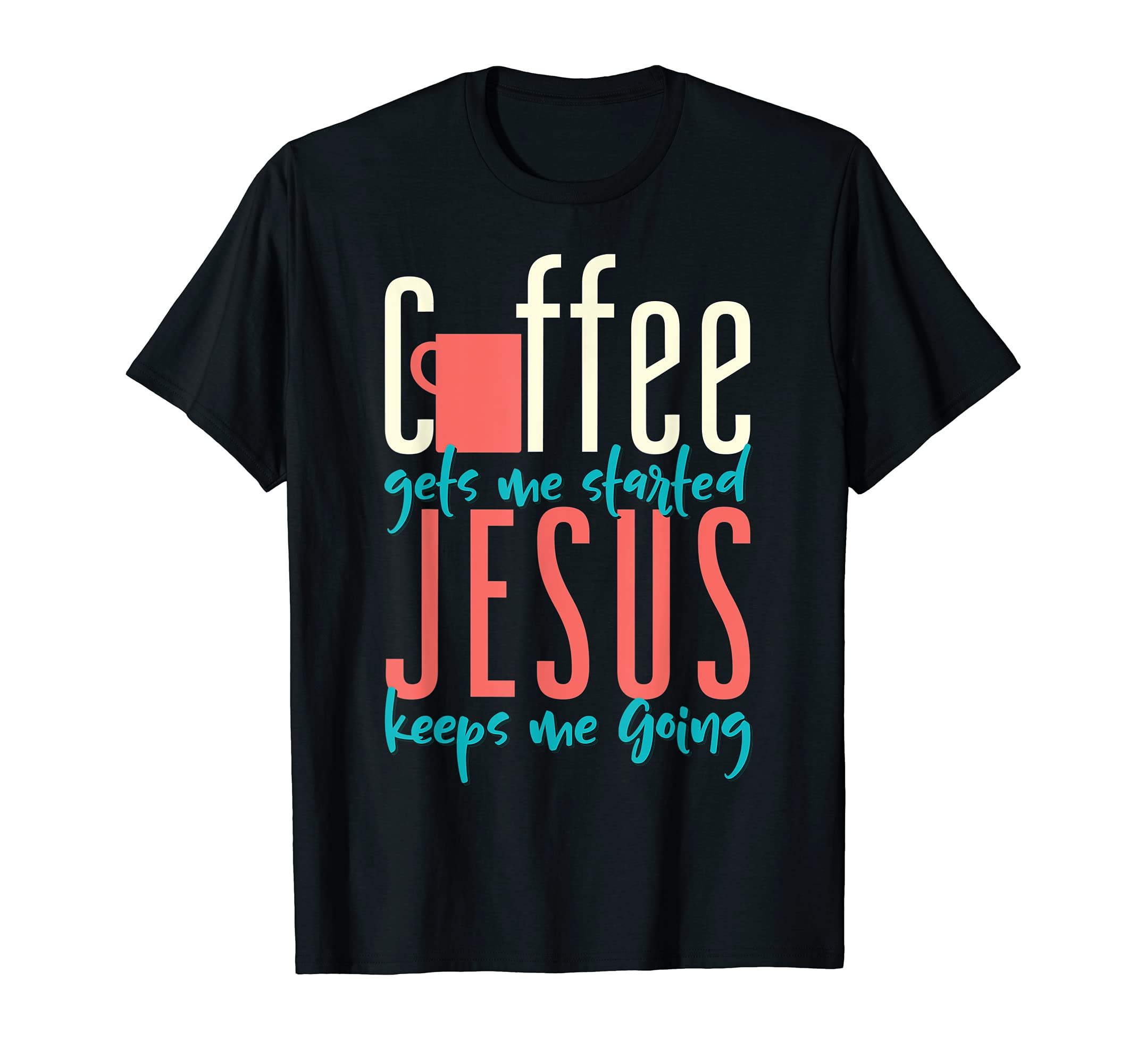 Christian Coffee Gets Me Started T-Shirt - Fun Novelty Design for Adults - T-Shirt, Sweatshirt, Hoodie