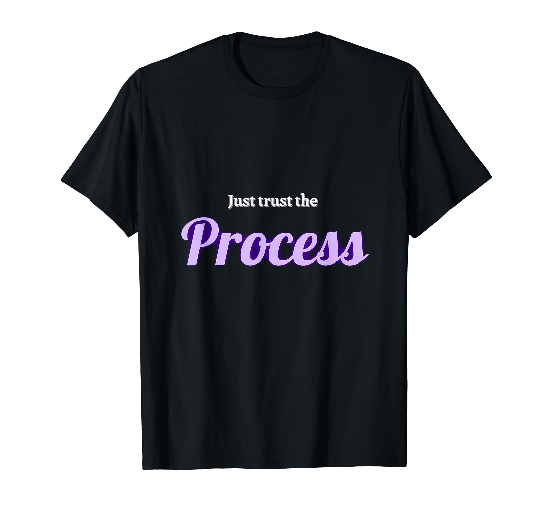 Just Trust Process T-Shirt - Graphic Print for Adults - T-Shirt, Sweatshirt, Hoodie