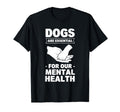 Dogs Are My Mental Health T-Shirt - Graphic Print Unisex - T-Shirt, Sweatshirt, Hoodie