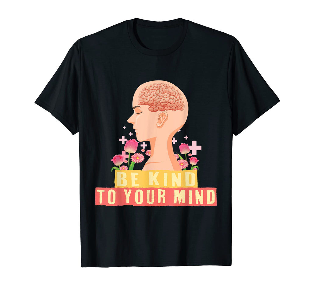 Be Kind To Your Mind Kindness Mental T-Shirt - Trendy Graphic Men Women - T-Shirt, Sweatshirt, Hoodie
