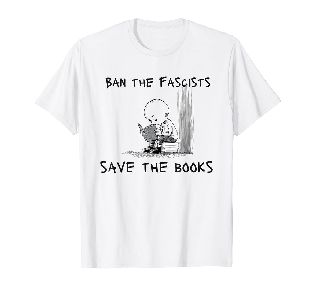 Ban Fascists Save Books Reader T-Shirt - Minimalist Print Men Women - T-Shirt, Sweatshirt, Hoodie