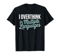 I Overthink Multiple Languages T-Shirt - Casual Everyday Wear for Adults - T-Shirt, Sweatshirt, Hoodie