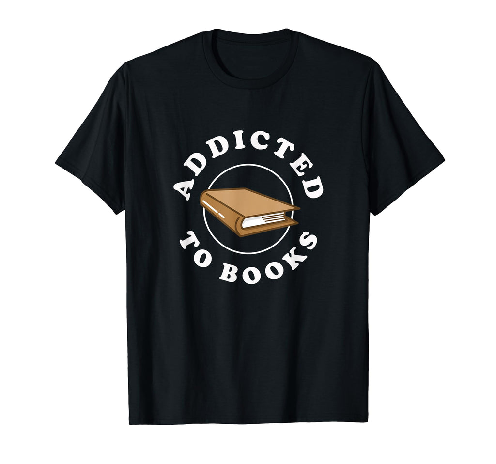 Addicted To Books Book Lover Reading T-Shirt - Novelty Apparel Men Women - T-Shirt, Sweatshirt, Hoodie