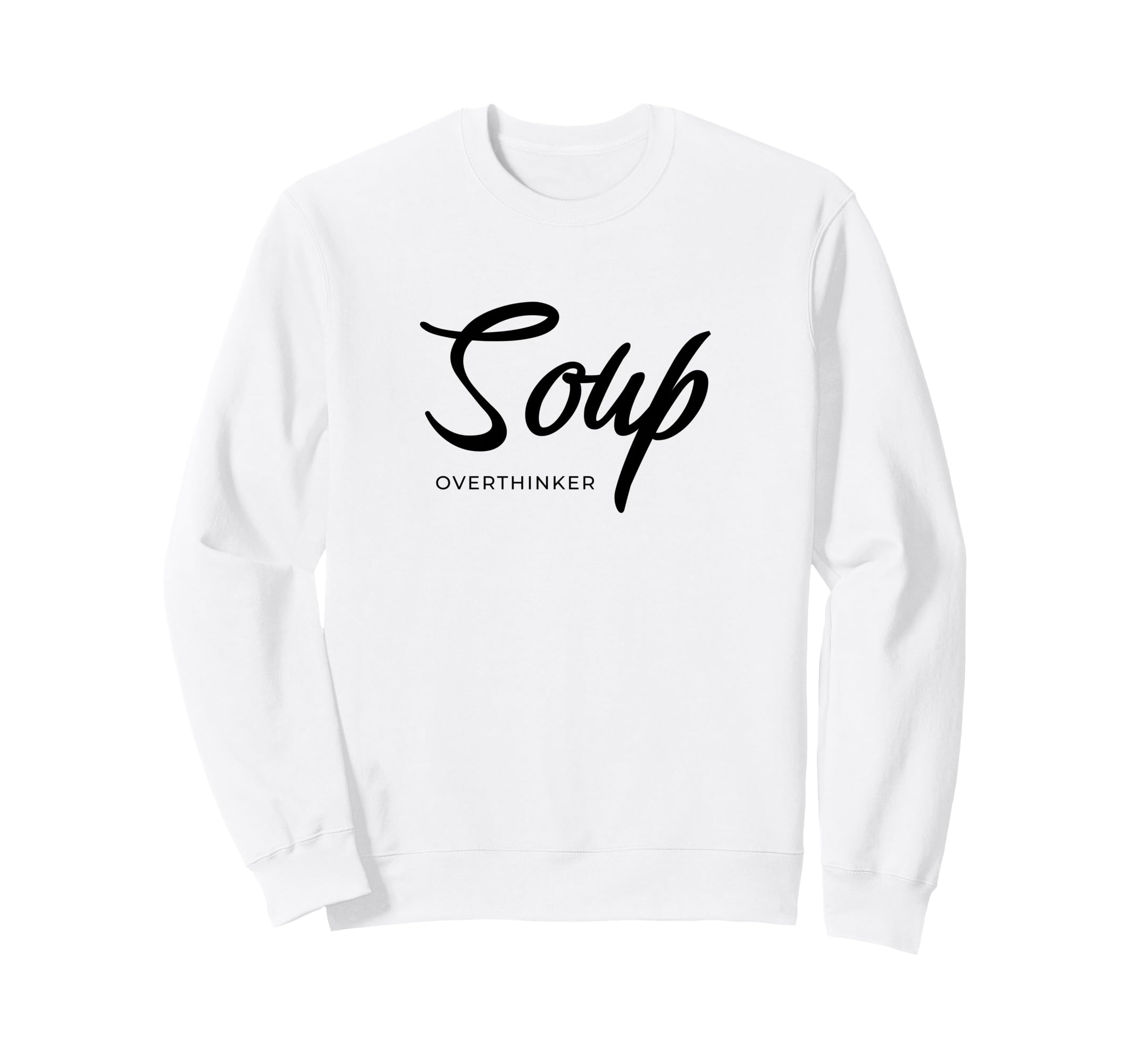 Funny Soup Overthinker Lover Soups Sweatshirt - Minimalist Print Unisex - T-Shirt, Sweatshirt, Hoodie