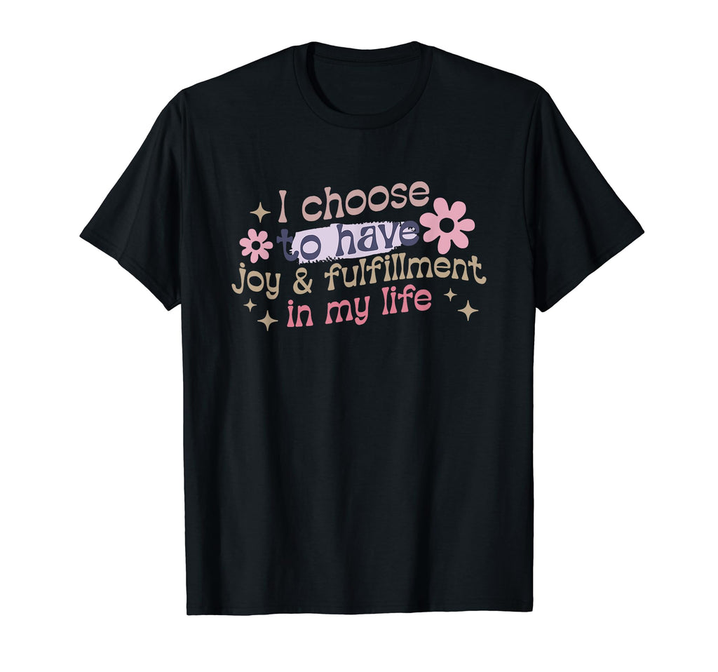 Positive Affirmation Meme I Choose Joy T-Shirt - Graphic Print Unisex - T-Shirt, Sweatshirt, Hoodie