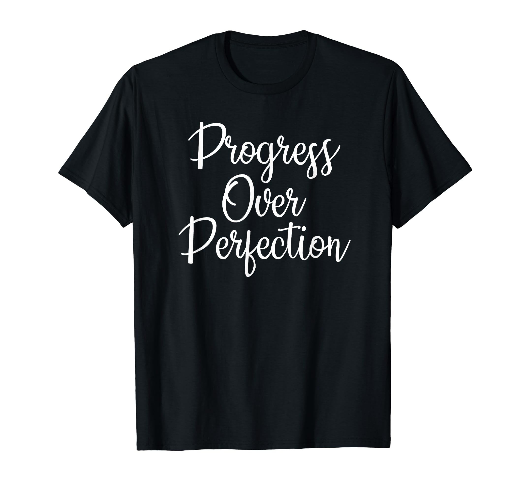Progress Over Perfection Motivational T-Shirt - Custom Art Print Unisex - T-Shirt, Sweatshirt, Hoodie