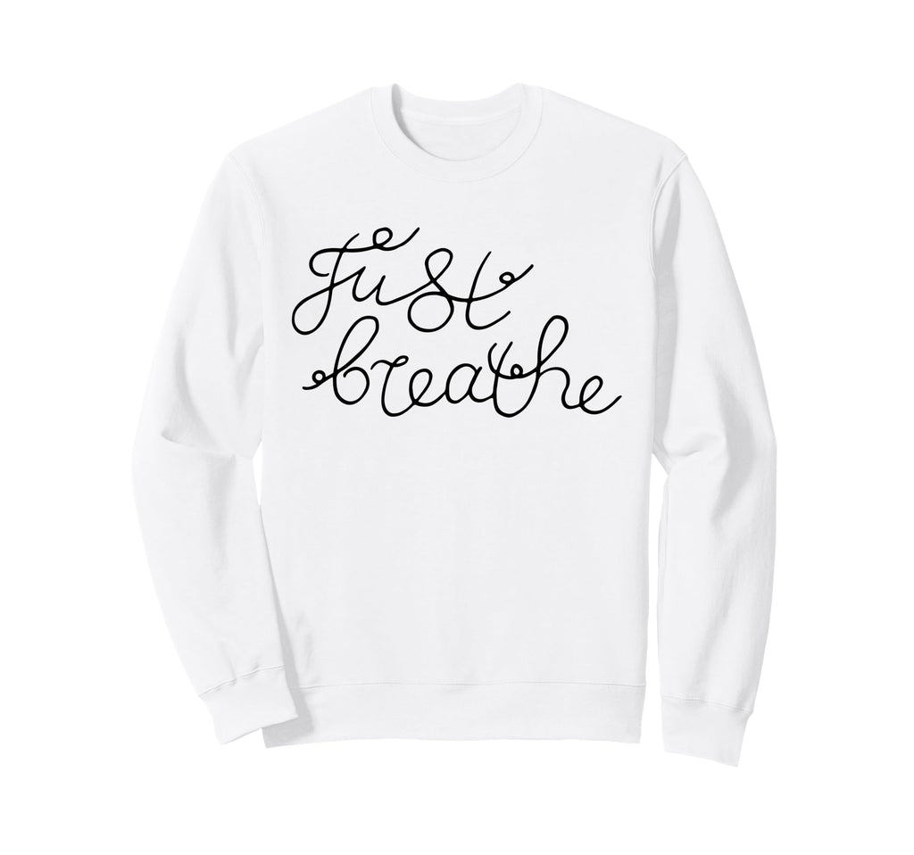 Just Breathe Calm Mindfulness Phrase Sweatshirt - Aesthetic Graphic Unisex - T-Shirt, Sweatshirt, Hoodie