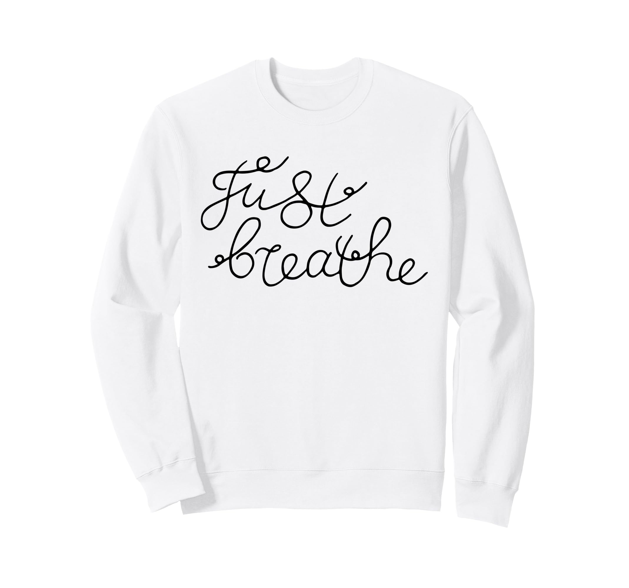 Just Breathe Calm Mindfulness Phrase Sweatshirt - Aesthetic Graphic Unisex - T-Shirt, Sweatshirt, Hoodie
