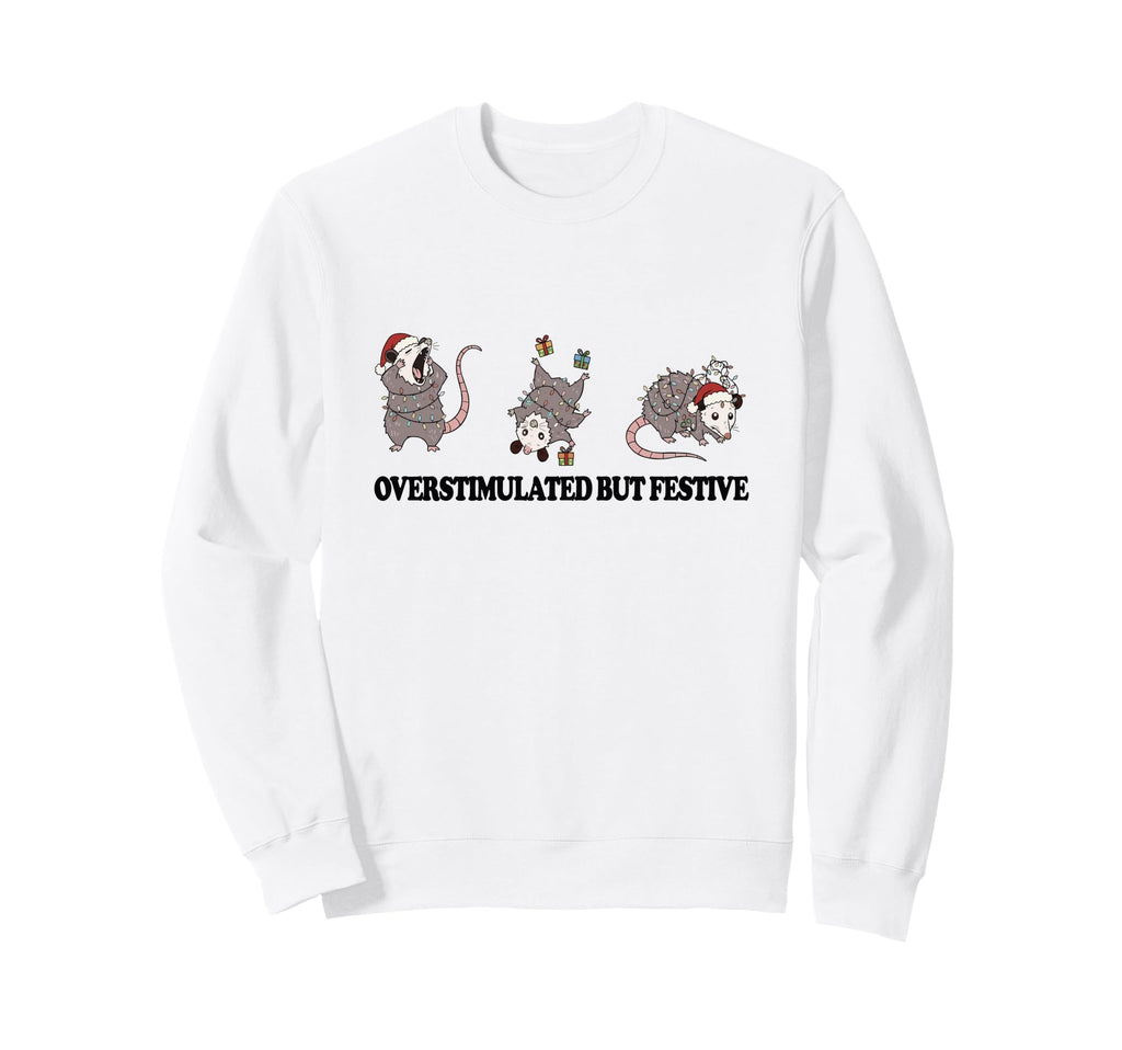 Overstimulated But Festive Possum Sweatshirt - Unique Graphic Unisex - T-Shirt, Sweatshirt, Hoodie