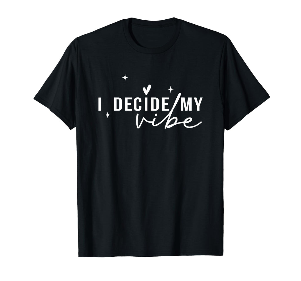 I Decide My Vibe Positive Affirmation T-Shirt - Minimalist Print Unisex - T-Shirt, Sweatshirt, Hoodie