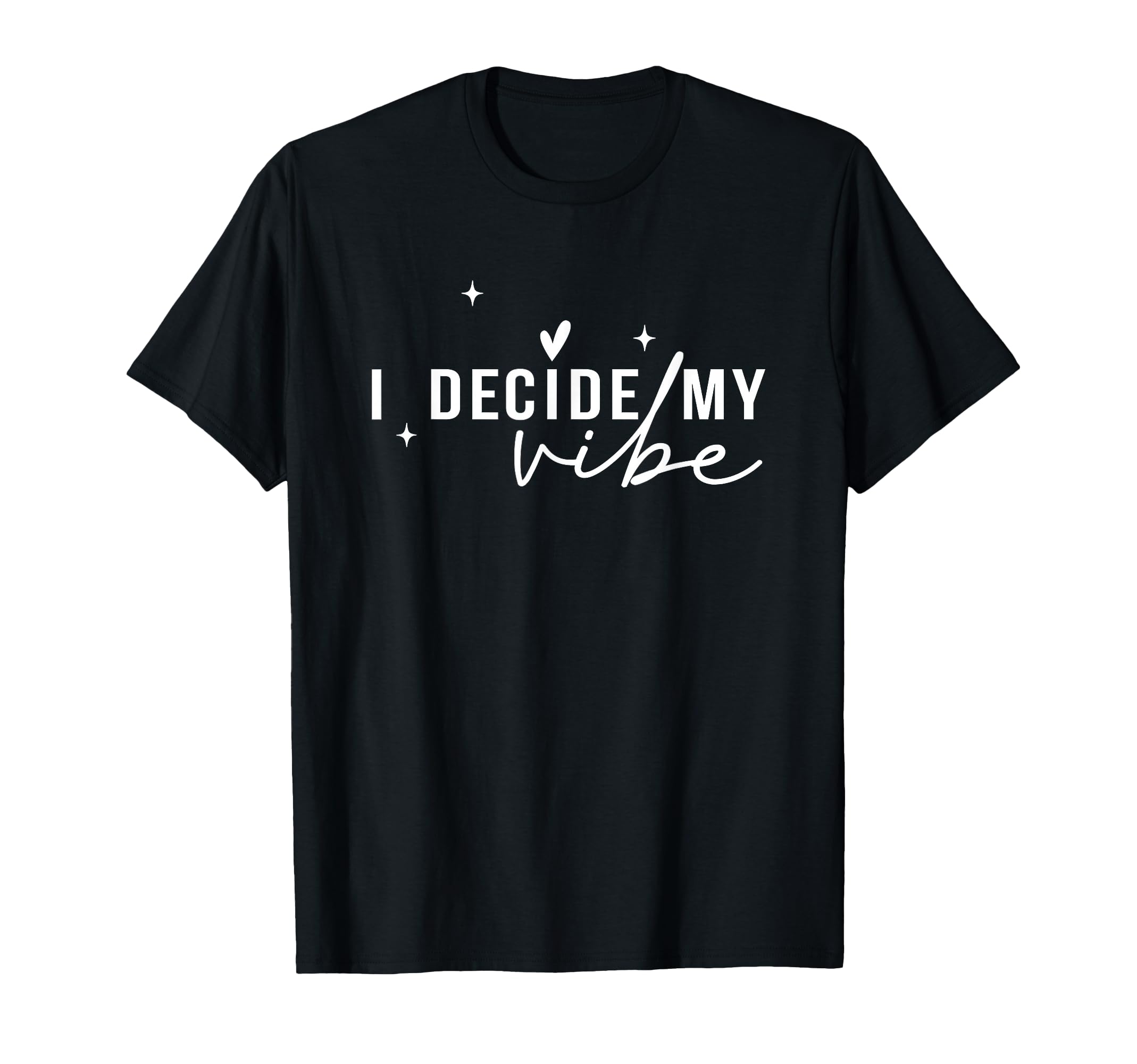 I Decide My Vibe Positive Affirmation T-Shirt - Minimalist Print Unisex - T-Shirt, Sweatshirt, Hoodie