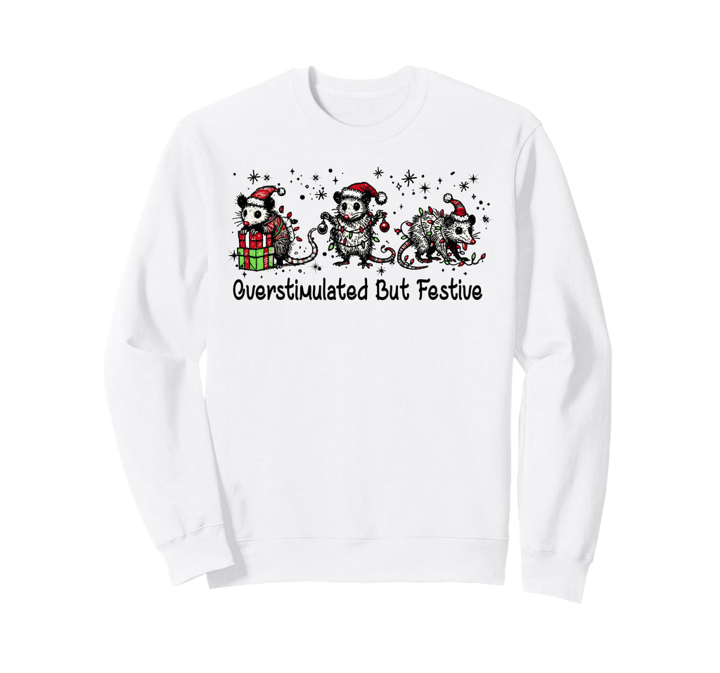 Funny Overstimulated But Festive Sweatshirt - Custom Art Print for Adults - T-Shirt, Sweatshirt, Hoodie