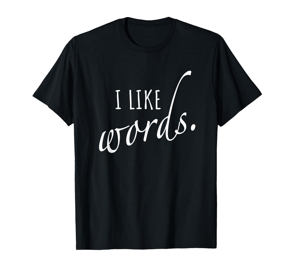 I Like Words Poem Grammar Spelling T-Shirt - Fun Novelty Design for Adults - T-Shirt, Sweatshirt, Hoodie