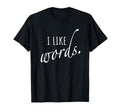 I Like Words Poem Grammar Spelling T-Shirt - Fun Novelty Design for Adults - T-Shirt, Sweatshirt, Hoodie