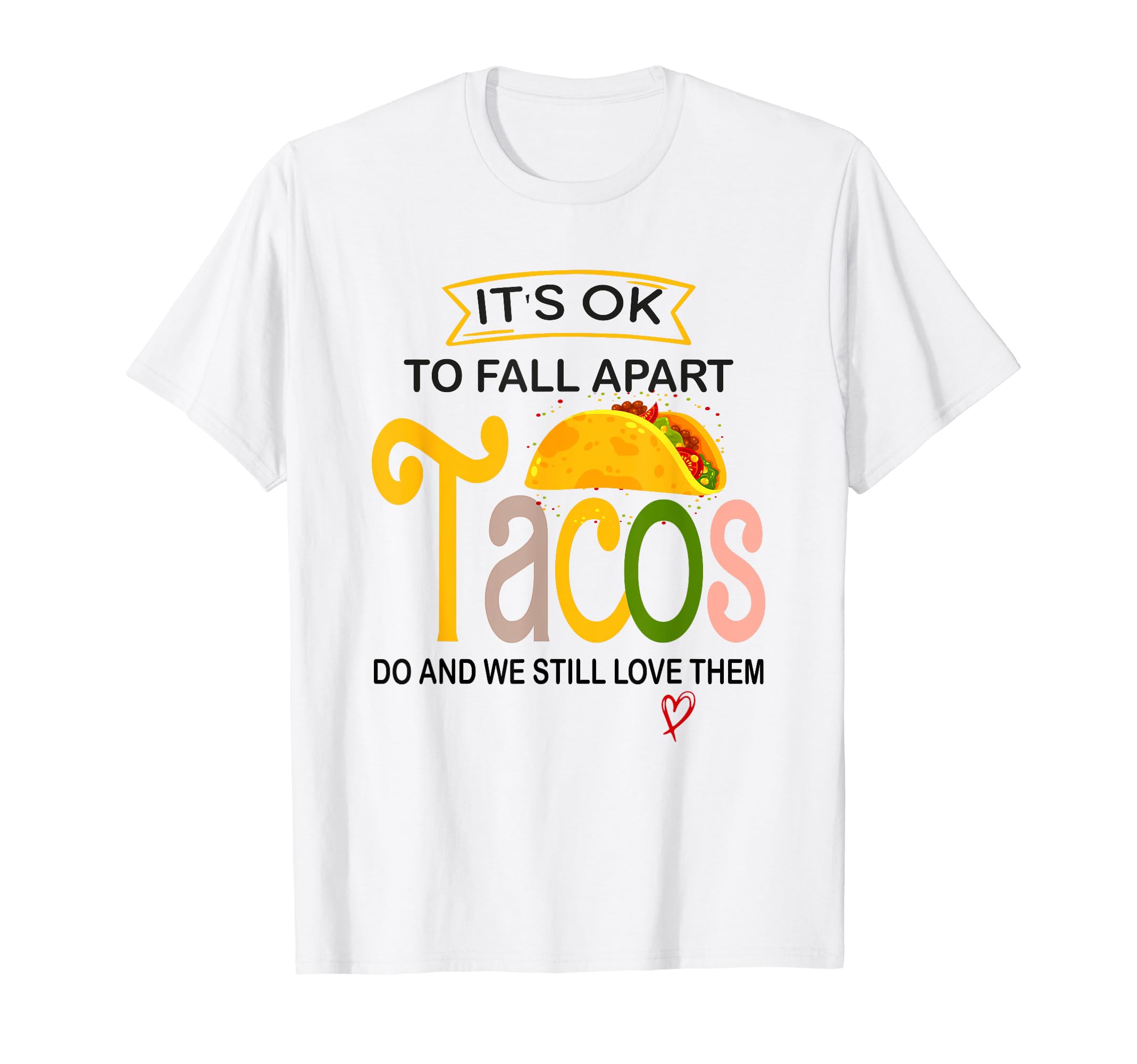Its Ok To Fall Apart Sometimes Tacos T-Shirt - Custom Art Print Men Women - T-Shirt, Sweatshirt, Hoodie