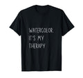 Watercolor Is My Therapy Funny Artist T-Shirt - Graphic Print for Adults - T-Shirt, Sweatshirt, Hoodie