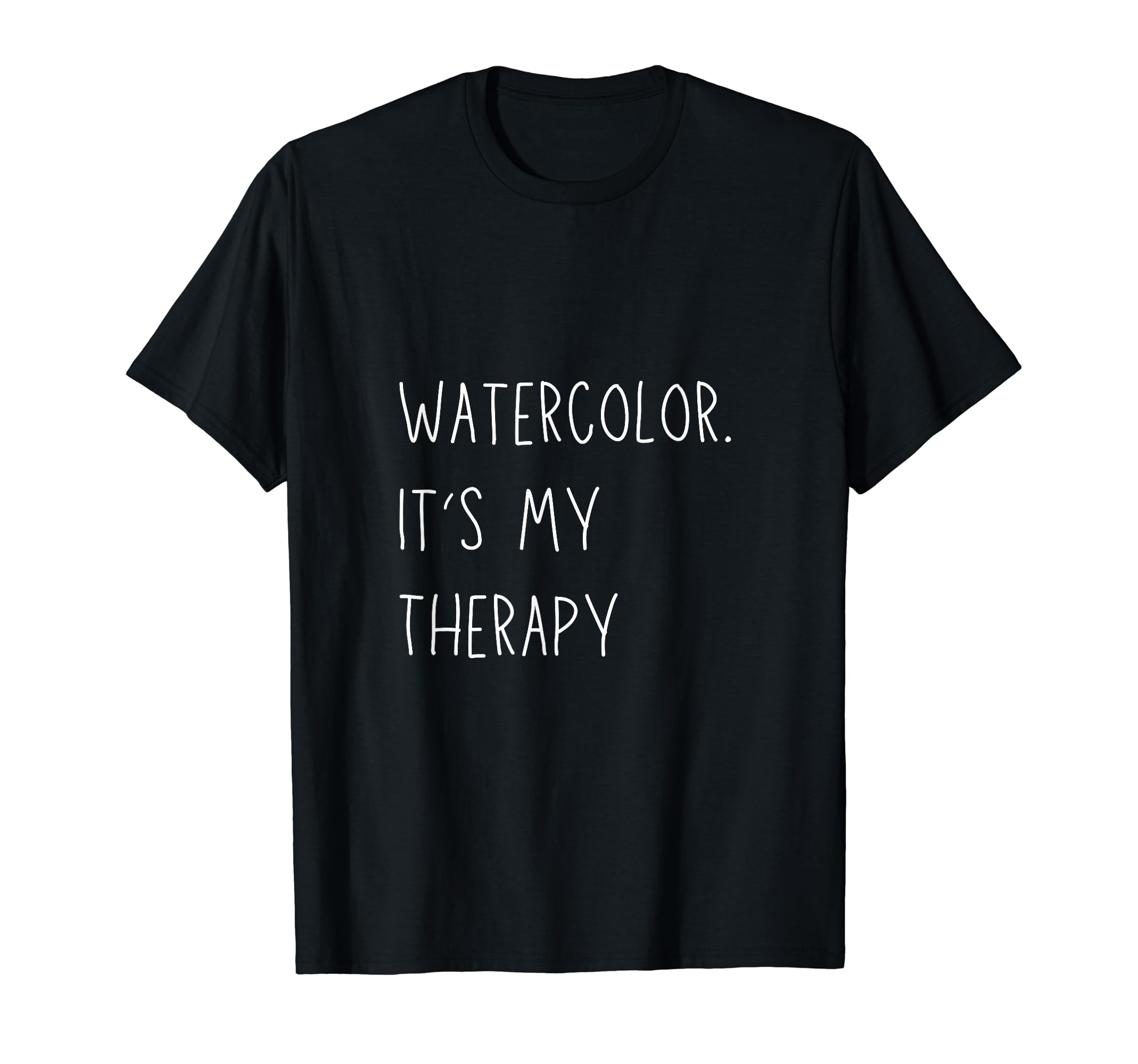 Watercolor Is My Therapy Funny Artist T-Shirt - Graphic Print for Adults - T-Shirt, Sweatshirt, Hoodie