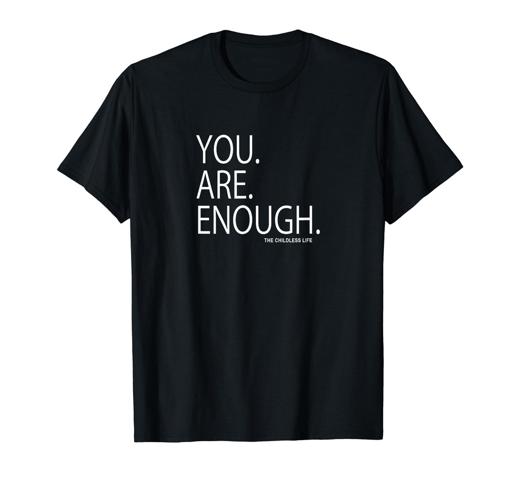You Are Enough Childless Childfree T-Shirt - Minimalist Print for Adults - T-Shirt, Sweatshirt, Hoodie
