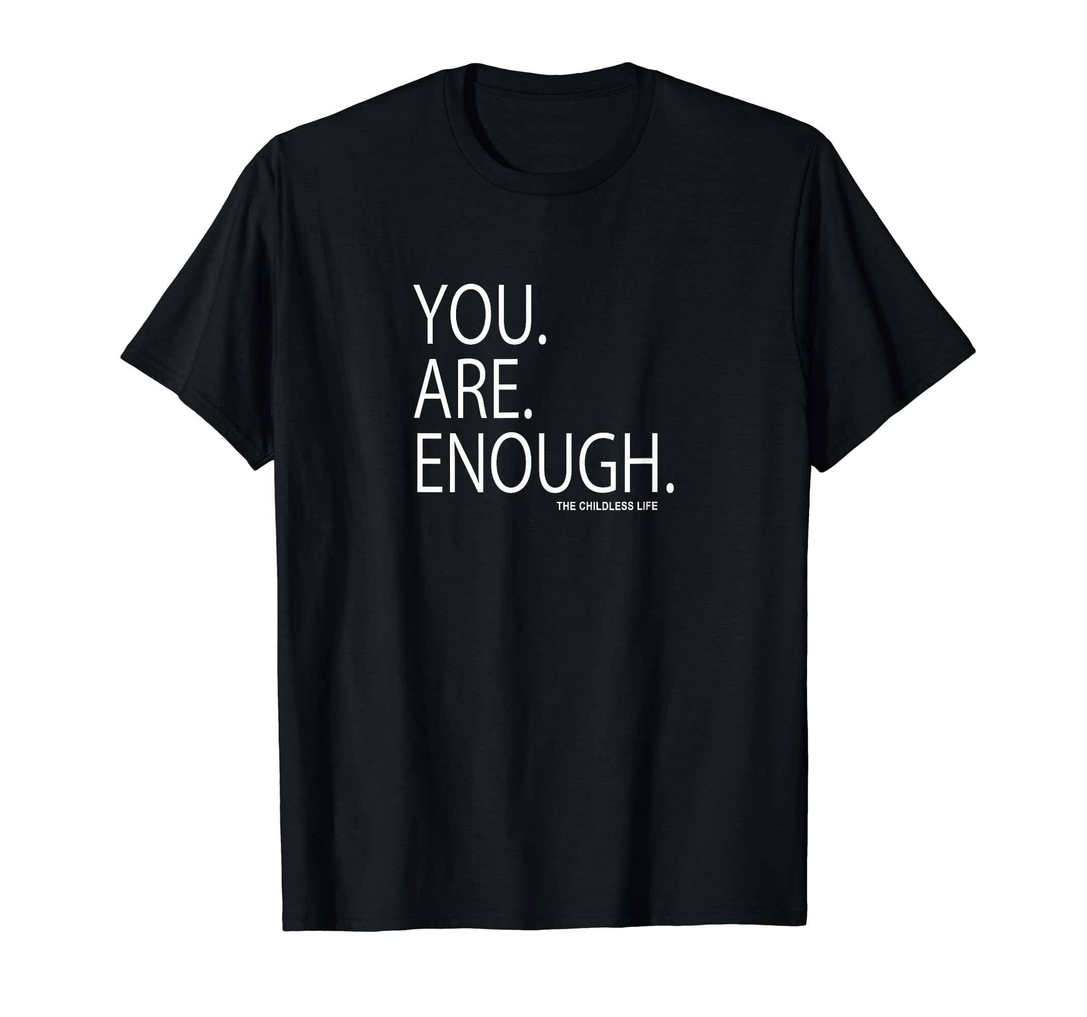 You Are Enough Childless Childfree T-Shirt - Minimalist Print for Adults - T-Shirt, Sweatshirt, Hoodie