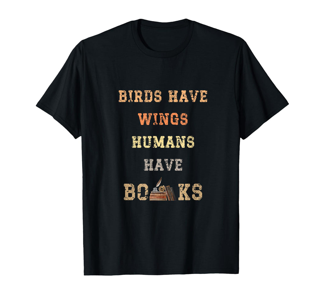 Birds Have Wings Human Have Books Book T-Shirt - Streetwear Style Unisex - T-Shirt, Sweatshirt, Hoodie