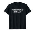 Overstimulated Moms Club T-Shirt - Custom Art Print Unisex - T-Shirt, Sweatshirt, Hoodie