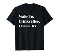 Wake Up Drink Coffee Choose Joy T-Shirt - Aesthetic Graphic for Adults - T-Shirt, Sweatshirt, Hoodie