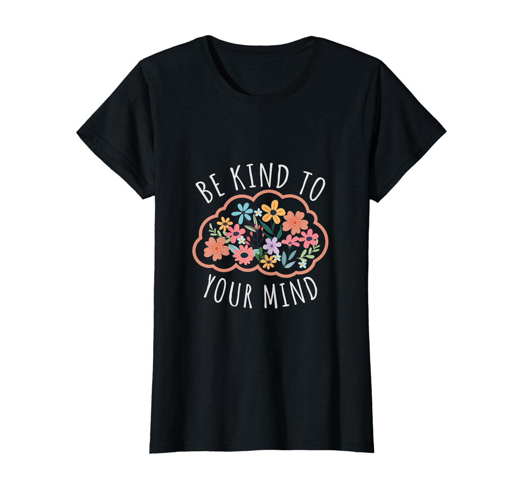 Be Kind To Your Mind Inspirational Mental T-Shirt - Unique Graphic Unisex - T-Shirt, Sweatshirt, Hoodie