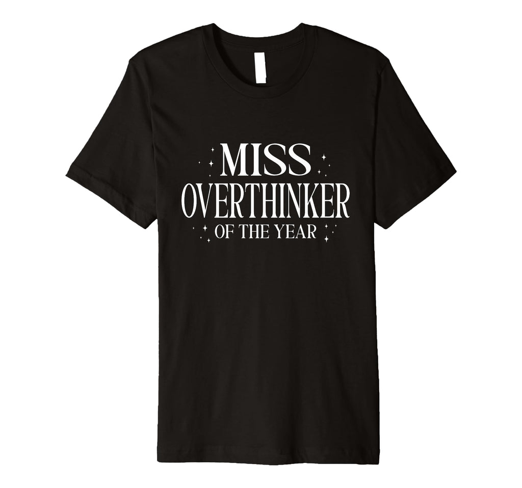 Miss Overthinker Year Relatable Anxiety T-Shirt - Graphic Print Unisex - T-Shirt, Sweatshirt, Hoodie