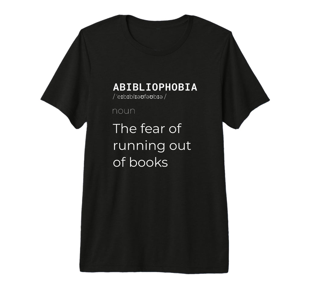 Abibliophobia Definition Funny T-Shirt - Novelty Apparel for Adults - T-Shirt, Sweatshirt, Hoodie