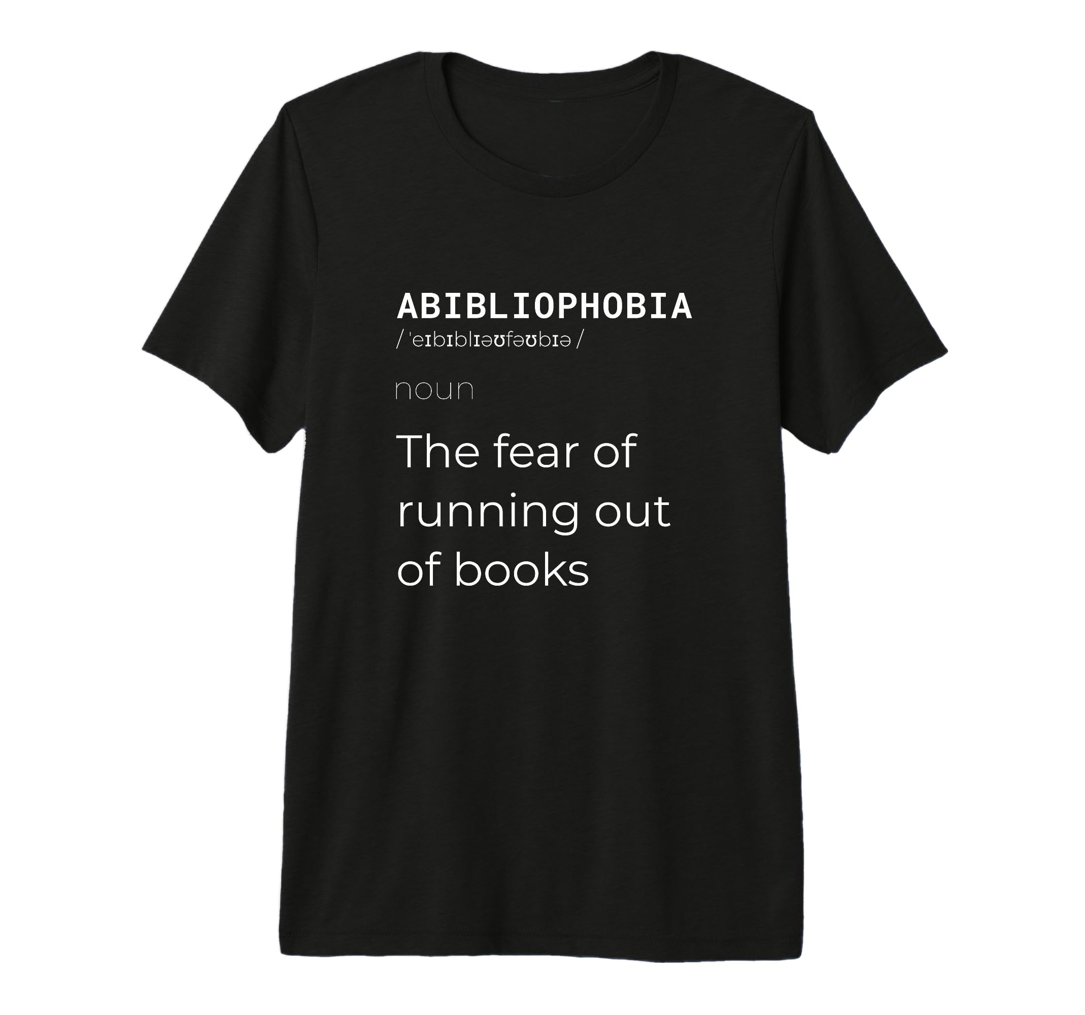 Abibliophobia Definition Funny T-Shirt - Novelty Apparel for Adults - T-Shirt, Sweatshirt, Hoodie