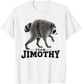 Team Jimothy Raccoon T-Shirt Unisex T-shirt, Sweatshirt, Hoodie, Long Sleeve Tee - T-Shirt, Sweatshirt, Hoodie
