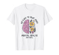 Be Kind To Your Mind Mental Health T-Shirt - Minimalist Print Men Women - T-Shirt, Sweatshirt, Hoodie