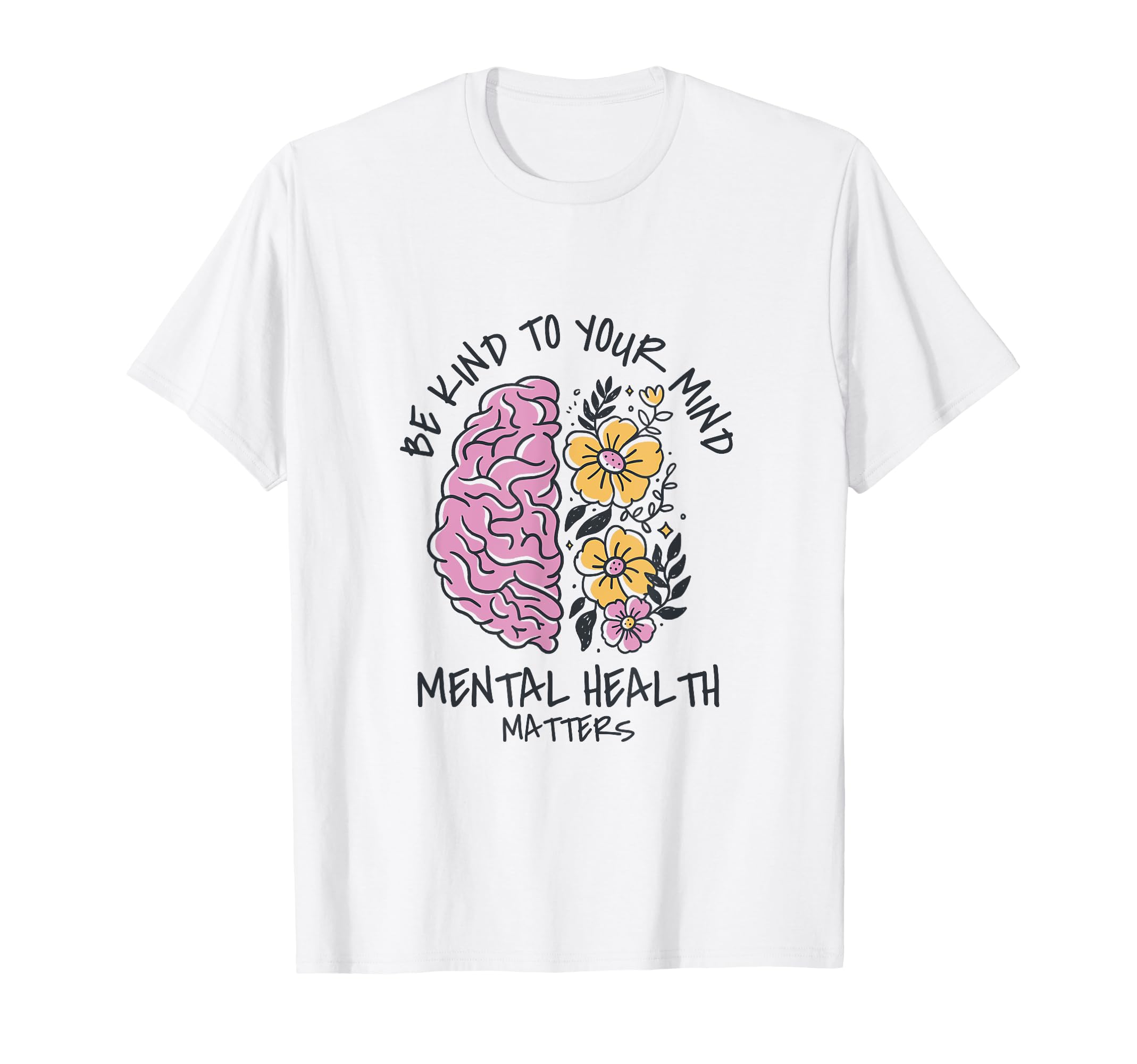 Be Kind To Your Mind Mental Health T-Shirt - Novelty Apparel Unisex - T-Shirt, Sweatshirt, Hoodie