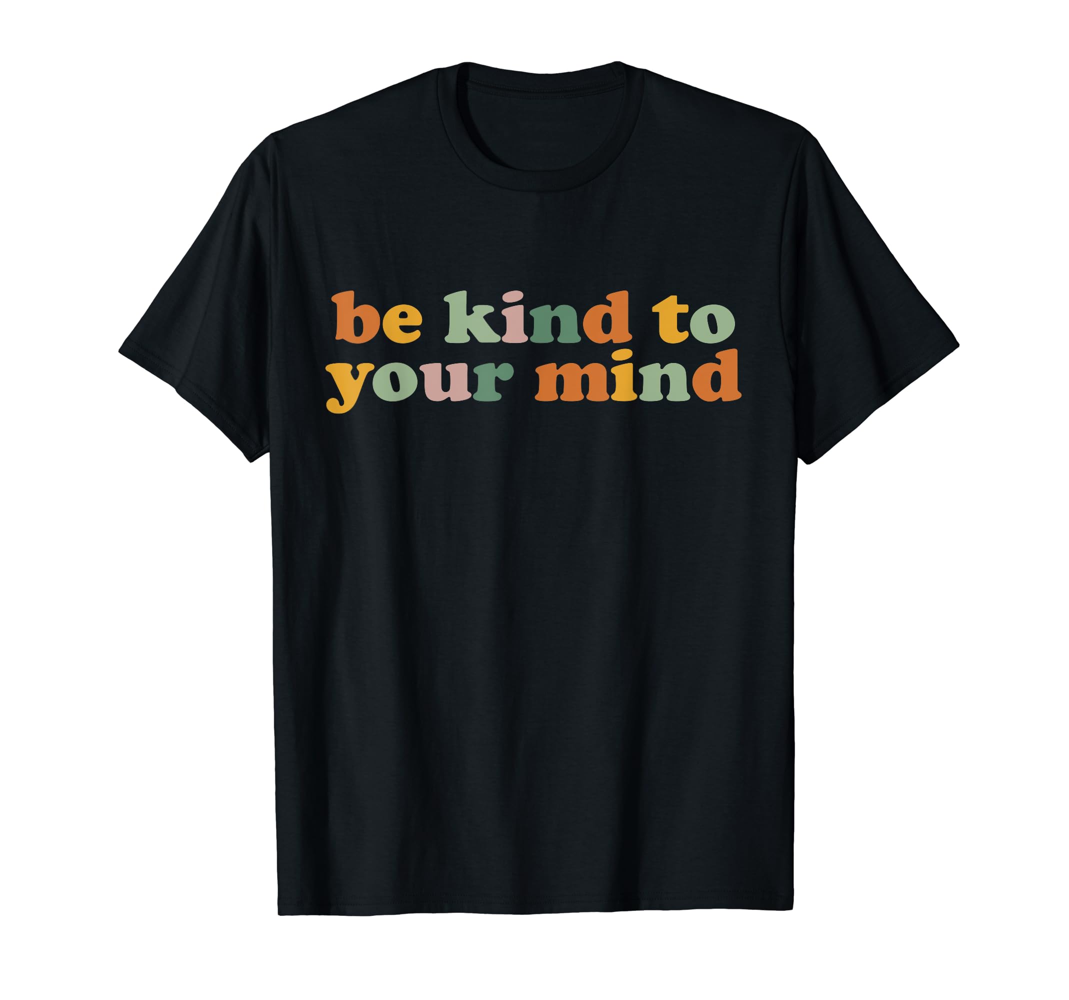 Be Kind To Your Mind Colorful T-Shirt - Fun Novelty Design for Adults - T-Shirt, Sweatshirt, Hoodie