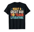 What Great Day To Teach Literature T-Shirt - Aesthetic Graphic Unisex - T-Shirt, Sweatshirt, Hoodie