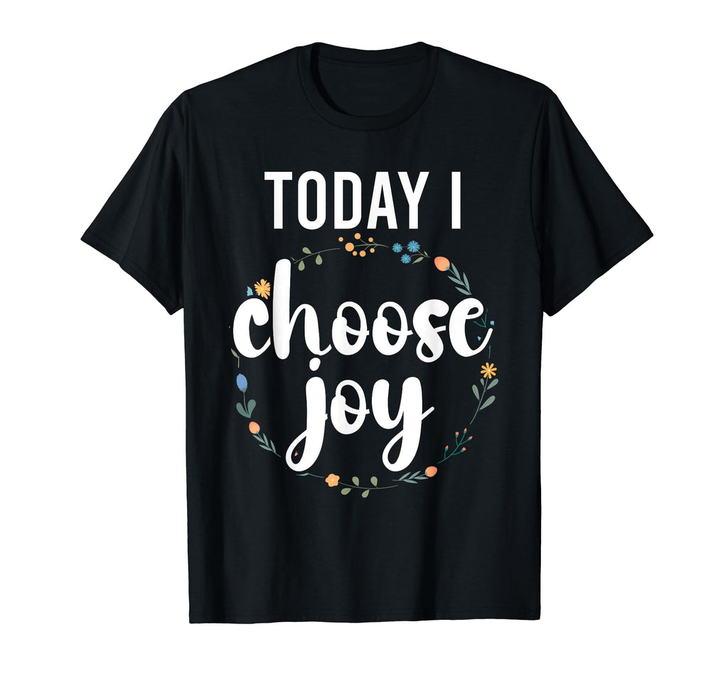 Today I Choose Joy Inspirational T-Shirt - Streetwear Style Men Women - T-Shirt, Sweatshirt, Hoodie