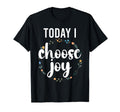 Today I Choose Joy Inspirational T-Shirt - Streetwear Style Men Women - T-Shirt, Sweatshirt, Hoodie