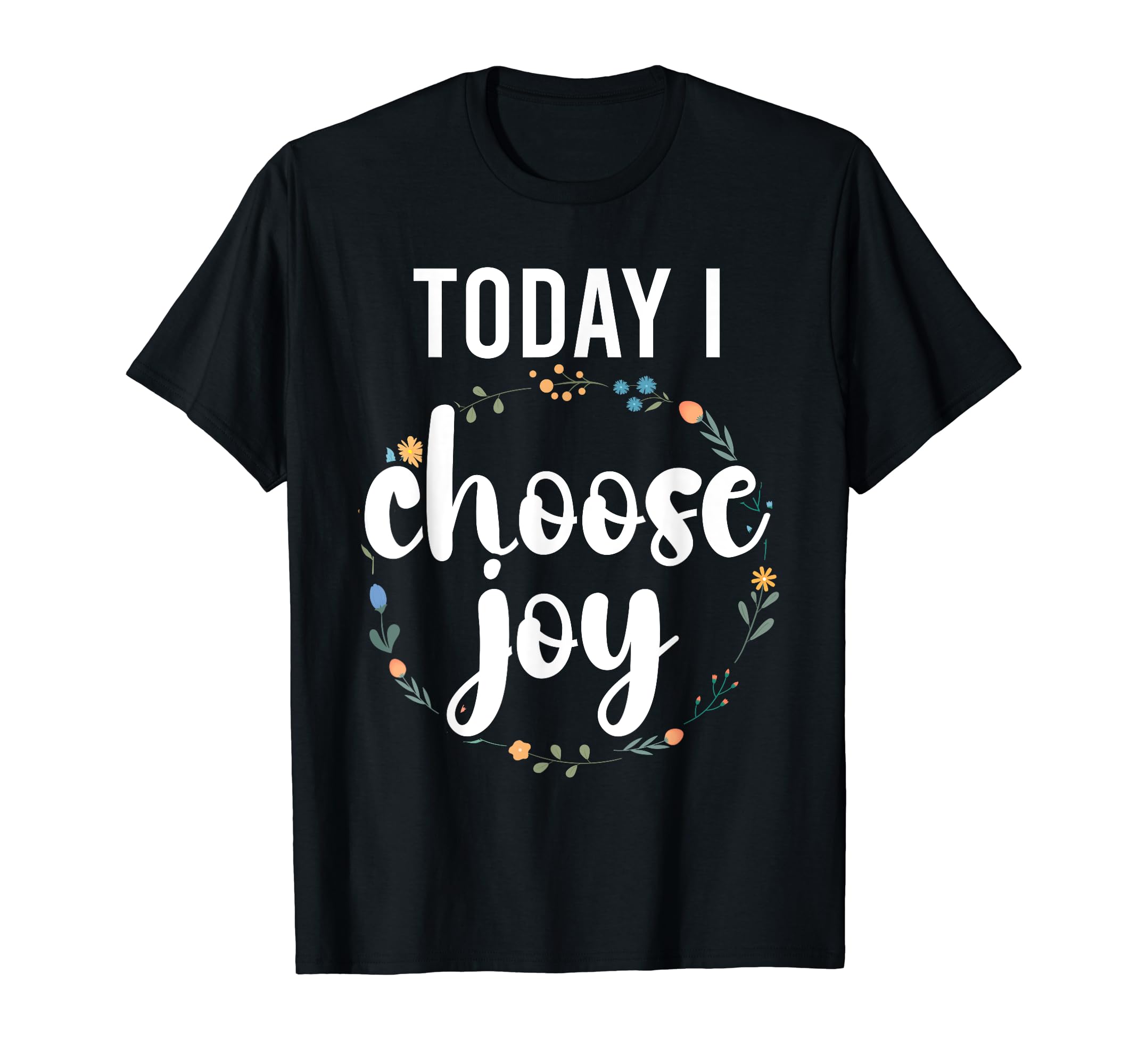 Today I Choose Joy Inspirational T-Shirt - Streetwear Style Men Women - T-Shirt, Sweatshirt, Hoodie
