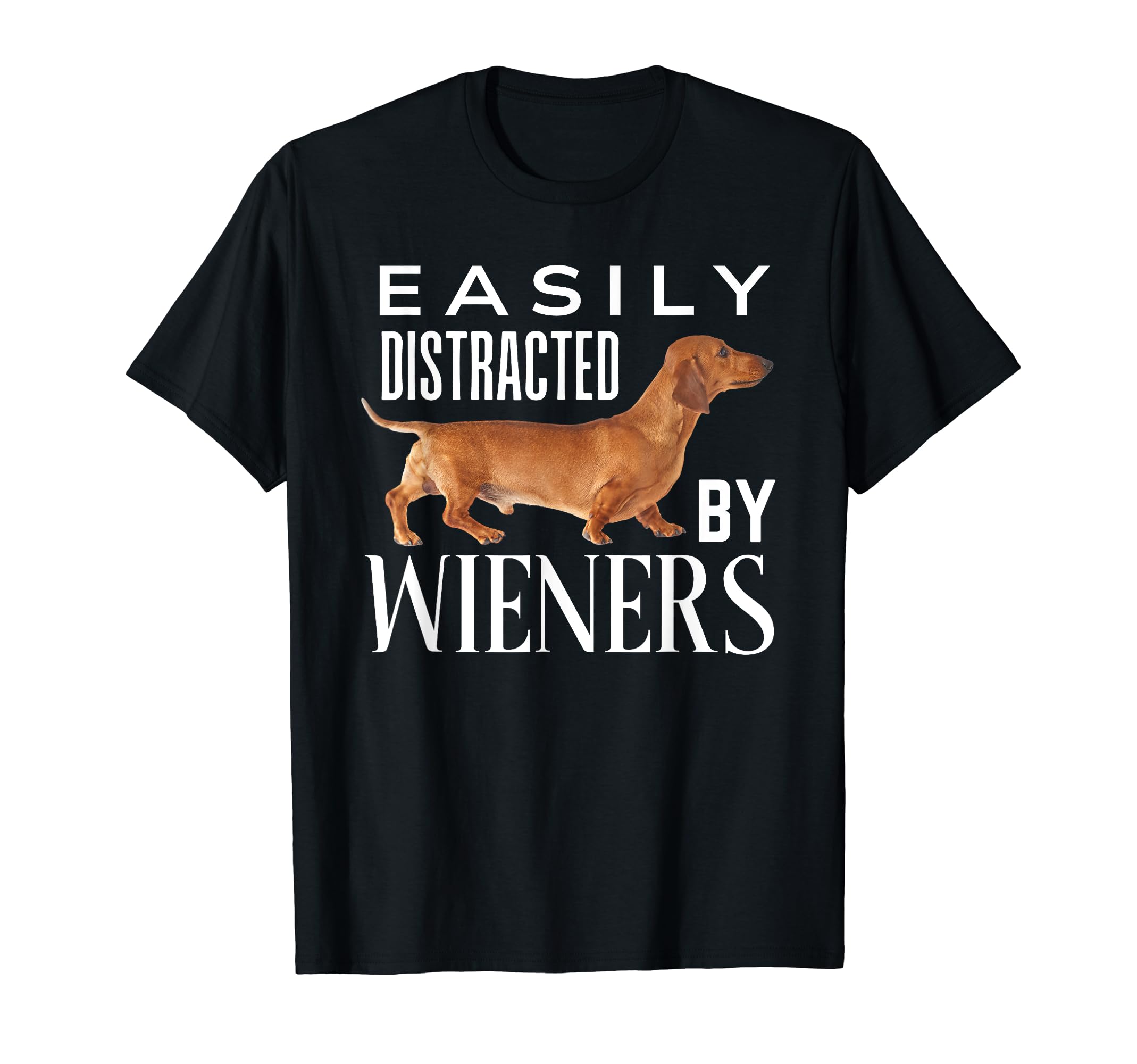 Easily Distracted Wieners Funny T-Shirt - Streetwear Style Unisex - T-Shirt, Sweatshirt, Hoodie