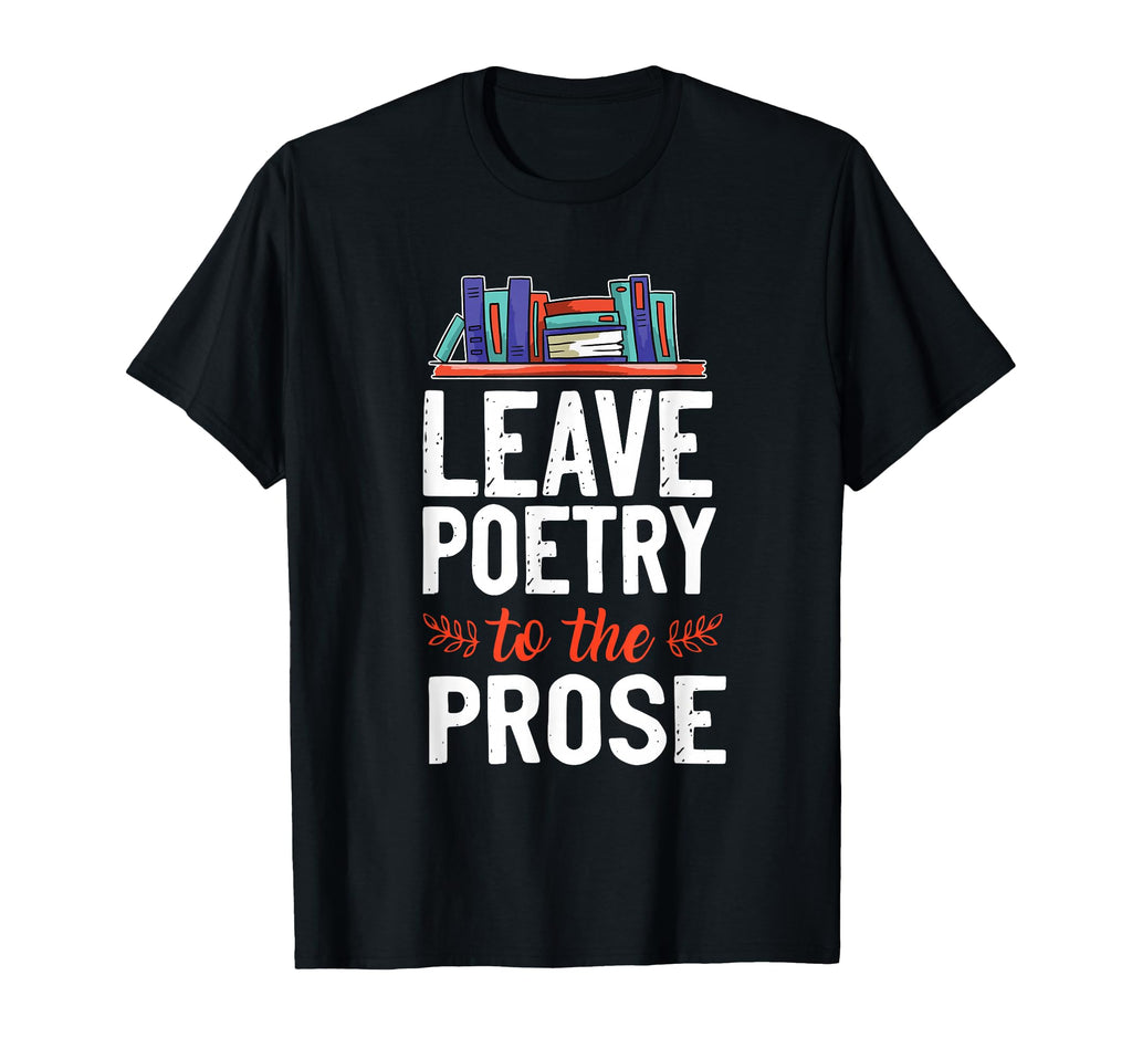 Leave Poetry To Prose Book T-Shirt - Fun Novelty Design Men Women - T-Shirt, Sweatshirt, Hoodie