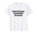 Emotional Support Human Funny Pet T-Shirt - Novelty Apparel Men Women - T-Shirt, Sweatshirt, Hoodie