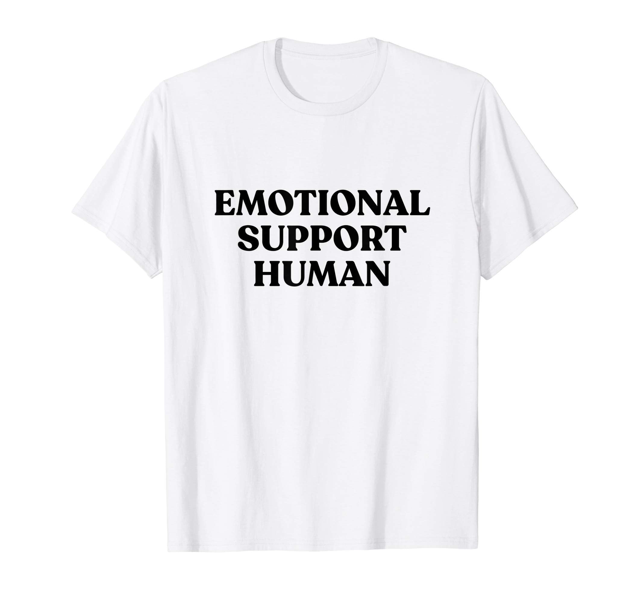 Emotional Support Human Funny Pet T-Shirt - Novelty Apparel Men Women - T-Shirt, Sweatshirt, Hoodie