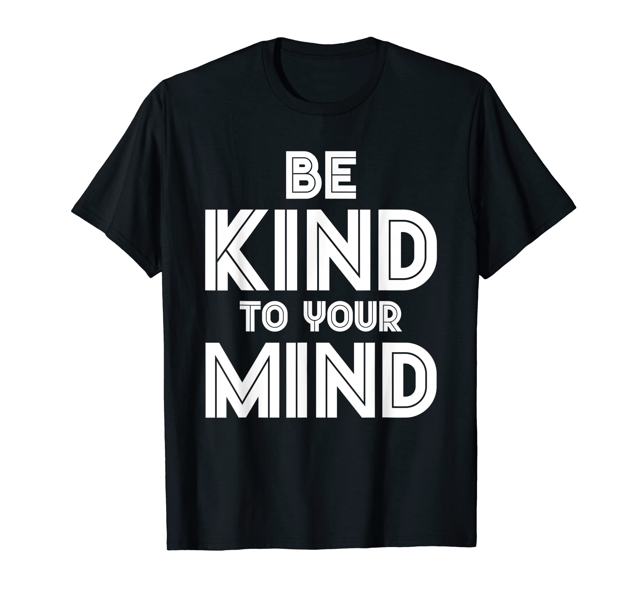 Be Kind To Your Mind Mental Health T-Shirt - Graphic Print Unisex - T-Shirt, Sweatshirt, Hoodie