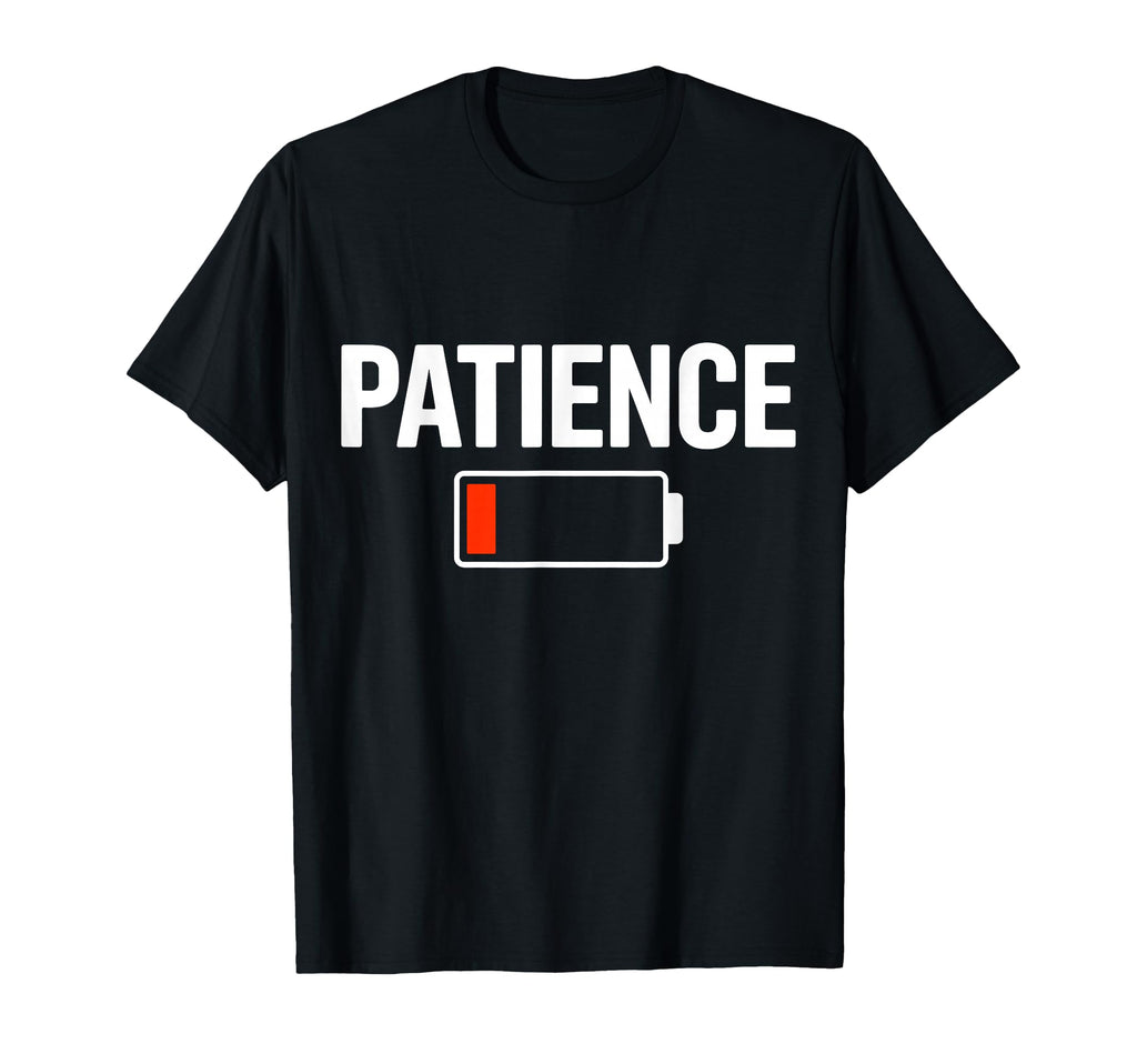 Patience Low Battery T-Shirt - Fun Novelty Design for Adults - T-Shirt, Sweatshirt, Hoodie