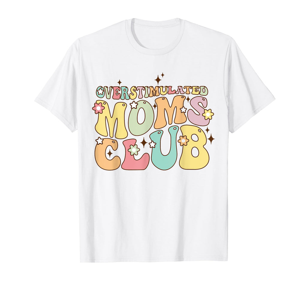 Overstimulated Moms Club T-Shirt - Casual Everyday Wear for Adults - T-Shirt, Sweatshirt, Hoodie