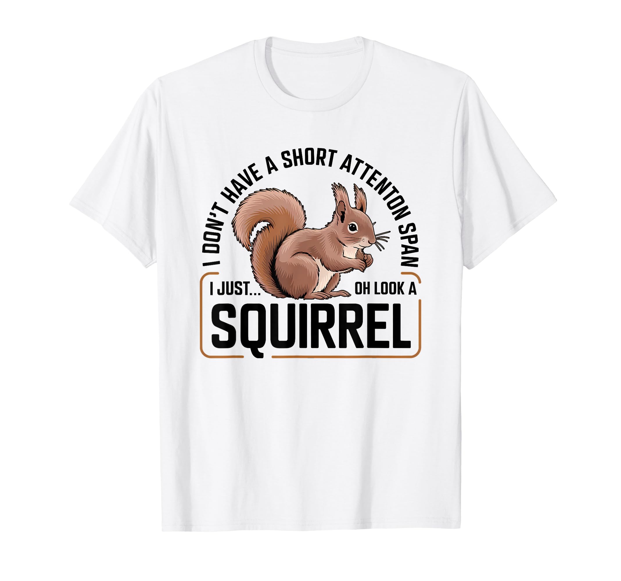 I Dont Have Short Attention Span Funny T-Shirt - Graphic Print for Adults - T-Shirt, Sweatshirt, Hoodie