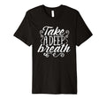 Take Deep Breath And Relax T-Shirt - Casual Everyday Wear Men Women - T-Shirt, Sweatshirt, Hoodie