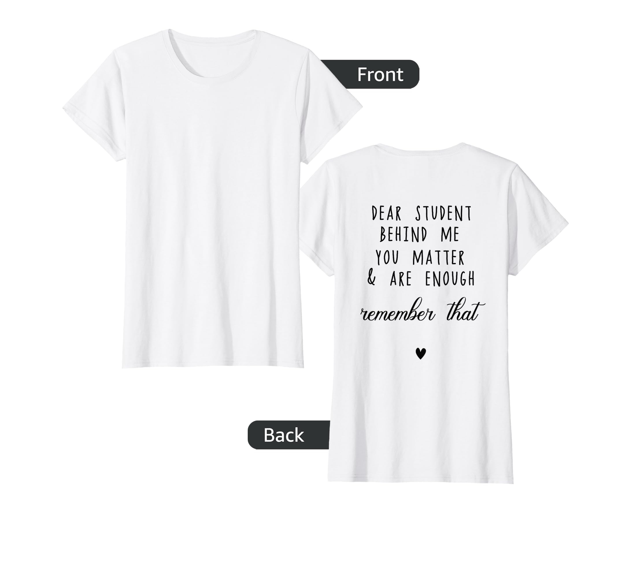 Dear Student Behind Me You Matter Are T-Shirt - Streetwear Style Unisex - T-Shirt, Sweatshirt, Hoodie