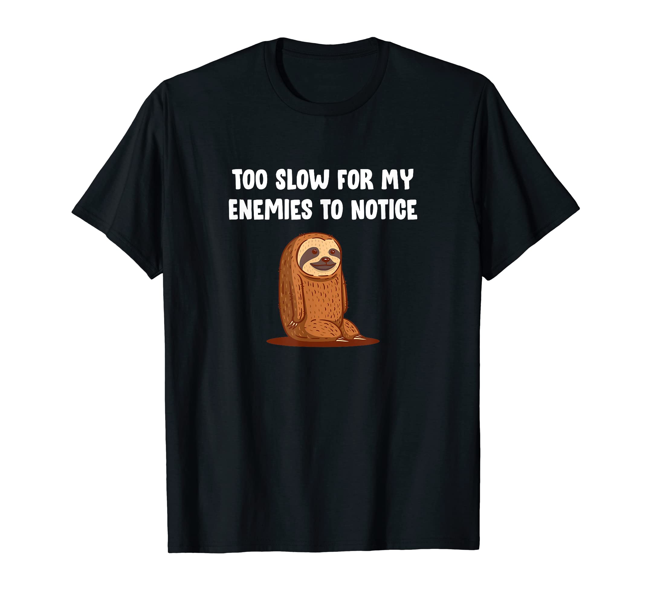 Too Slow My Enemies To Notice Funny Sloth T-Shirt - Novelty Apparel Unisex - T-Shirt, Sweatshirt, Hoodie