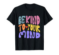 Be Kind To Your Mind Motivational T-Shirt - Novelty Apparel for Adults - T-Shirt, Sweatshirt, Hoodie